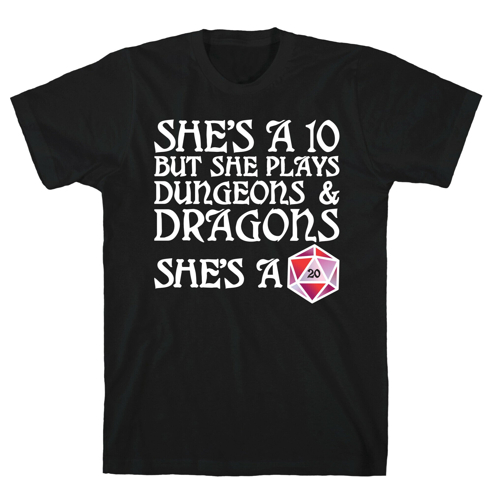She's a 10 But She Plays Dungeons & Dragons – She's a D20 T-Shirt